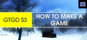 GTGD S3 How To Make A Game 