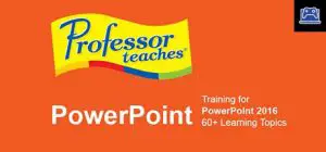 Professor Teaches PowerPoint 2016 
